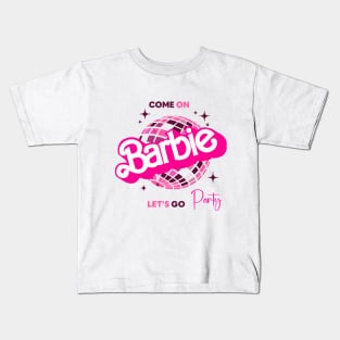 Come on barbie, let's go Party Kids T-Shirt